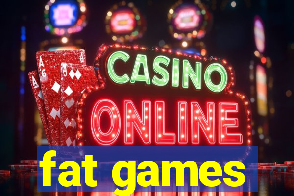 fat games